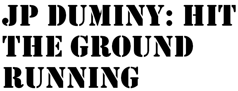 JP Dumniny: Hit The Ground Running